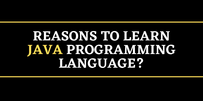 Reasons To Learn Java Programming Language?
