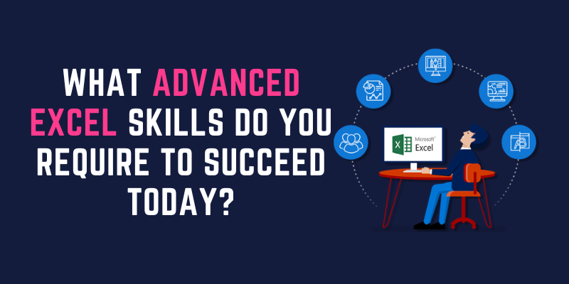 What Advanced Excel Skills Do You Require to Succeed Today