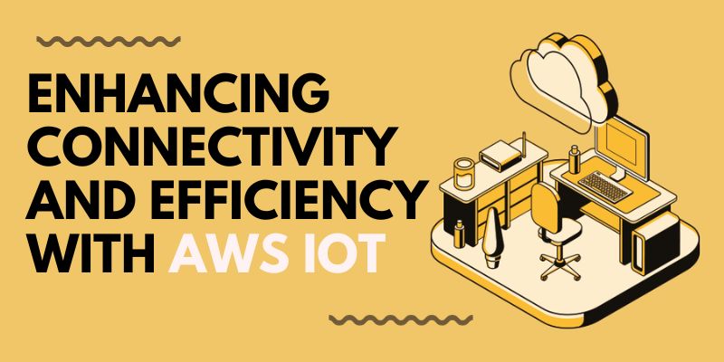 Enhancing Connectivity and Efficiency with AWS IoT