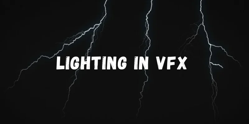 What Is Lighting In VFX